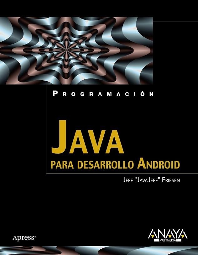 JAVA PARA DESARROLLO ANDROID | 9788441529618 | FRIESEN, JEFF | Librería Castillón - Comprar libros online Aragón, Barbastro