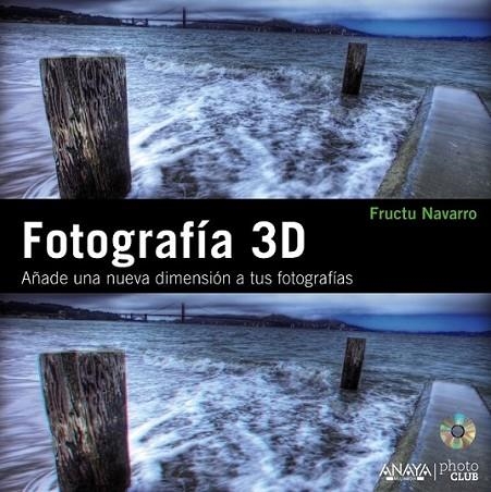 FOTOGRAFÍA 3D : AÑADE UNA NUEVA DIMENSIÓN A TUS FOTOGRAFÍAS | 9788441529465 | NAVARRO ROS, FRUCTUOSO | Librería Castillón - Comprar libros online Aragón, Barbastro