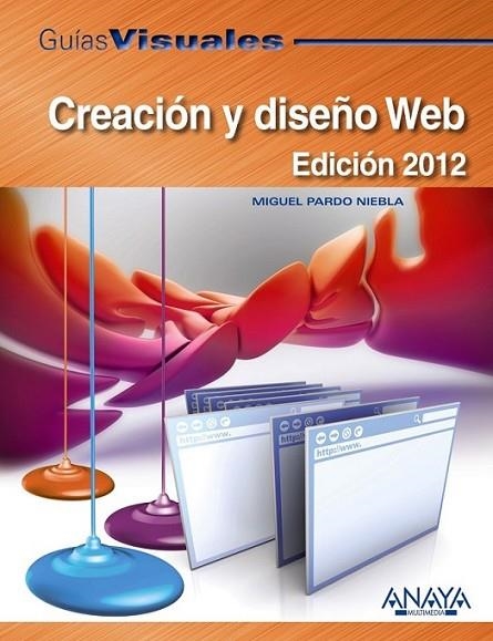 CREACIÓN Y DISEÑO WEB : EDICIÓN 2012 - GUÍAS VISUALES | 9788441529427 | PARDO, MIGUEL | Librería Castillón - Comprar libros online Aragón, Barbastro