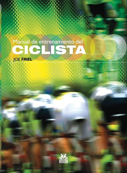 MANUAL DE ENTRENAMIENTO DEL CICLISTA | 9788499100739 | FRIEL, JOE | Librería Castillón - Comprar libros online Aragón, Barbastro