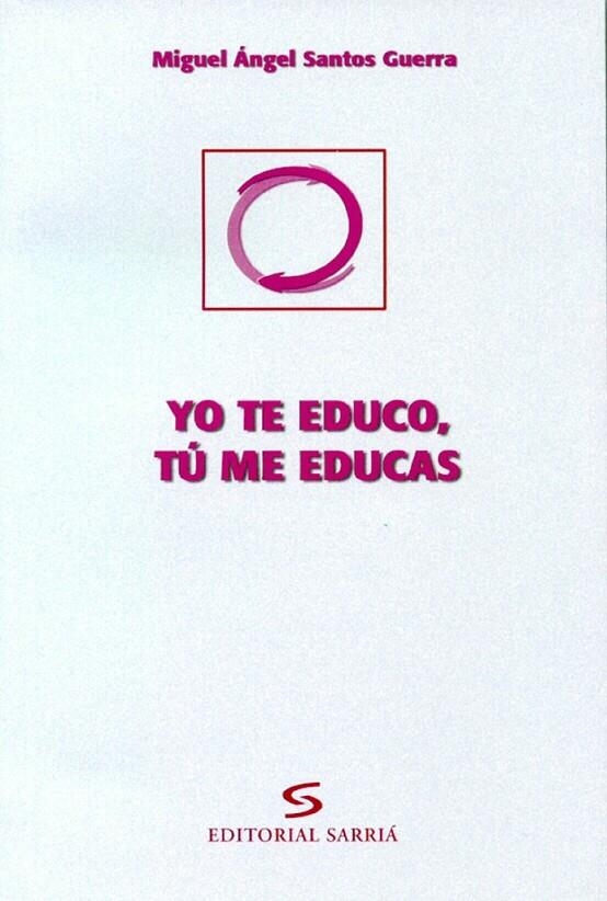 YO TE EDUCO, TÚ ME EDUCAS | 9788495129093 | SANTOS GUERRA, MIGUEL ANGEL | Librería Castillón - Comprar libros online Aragón, Barbastro