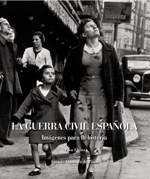 GUERRA CIVIL ESPAÑOLA, LA : IMÁGENES PARA LA HISTORIA | 9788497857802 | ELVIRA, PACO | Librería Castillón - Comprar libros online Aragón, Barbastro