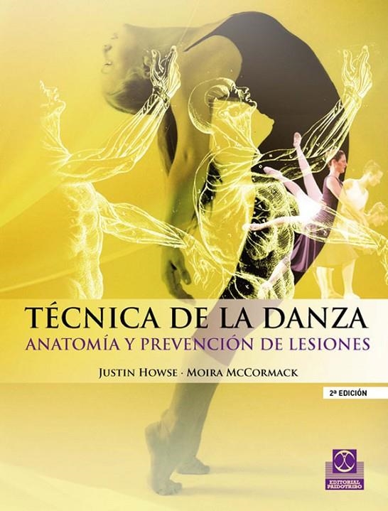 TÉCNICA DE LA DANZA. ANATOMÍA Y PREVENCIÓN DE LESIONES | 9788499100937 | HOWSE, JUSTIN; MCCORMACK, MOIRA | Librería Castillón - Comprar libros online Aragón, Barbastro