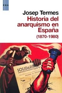 HISTORIA DEL ANARQUISMO EN ESPAÑA (1870-1980) | 9788490060179 | TERMES, JOSEP | Librería Castillón - Comprar libros online Aragón, Barbastro