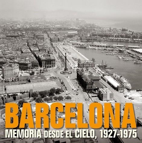 BARCELONA. MEMORIA DESDE EL CIELO, 1927-1975 | 9788497857840 | VV.AA. | Librería Castillón - Comprar libros online Aragón, Barbastro