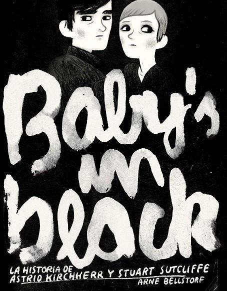 BABY'S IN BLACK : LA HISTORIA DE KIBCHHERR Y STUART SUTCLIFFE | 9788496722873 | BELLSTORF, ARNE | Librería Castillón - Comprar libros online Aragón, Barbastro