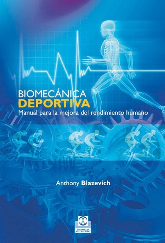 BIOMECÁNICA DEPORTIVA : MANUAL PARA LA MEJORA DEL RENDIMIENTO HUMANO | 9788499100715 | BLAZEVICH, ANTHONY | Librería Castillón - Comprar libros online Aragón, Barbastro