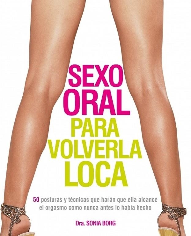 SEXO ORAL PARA VOLVERLA LOCA | 9788425346286 | BORG, SONIA | Librería Castillón - Comprar libros online Aragón, Barbastro