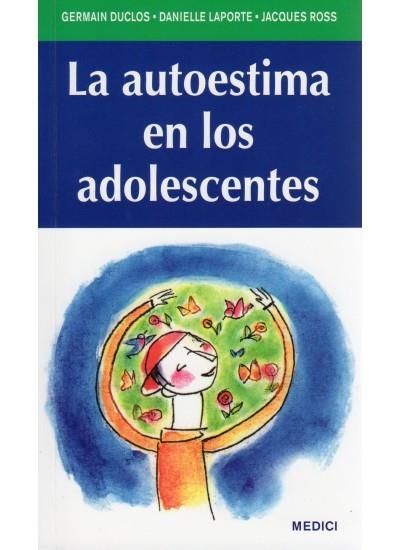 AUTOESTIMA EN  LOS ADOLESCENTES, LA | 9788497991100 | DUCLOS, GERMAIN Y OTROS | Librería Castillón - Comprar libros online Aragón, Barbastro