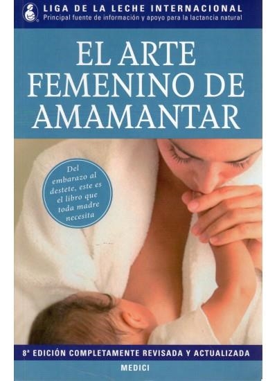 ARTE FEMENINO DE AMAMANTAR, EL 8ED.2011 | 9788497991018 | LIGA DE LA LECHE INTERNACIONAL | Librería Castillón - Comprar libros online Aragón, Barbastro