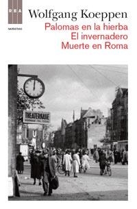 PALOMAS EN LA HIERBA / EL INVERNADERO / MUERTE EN ROMA | 9788490061145 | KOEPPEN, WOLFGANG | Librería Castillón - Comprar libros online Aragón, Barbastro