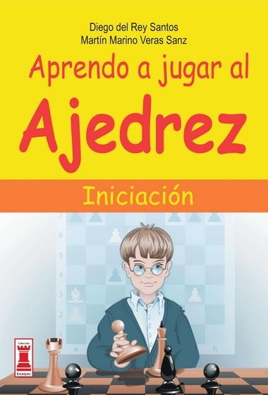 APRENDO A JUGAR AL AJEDREZ INICIACIÓN | 9788499171333 | REY SANTOS, DIEGO DEL; VERAS SANZ, MARTÍN MARINO | Librería Castillón - Comprar libros online Aragón, Barbastro