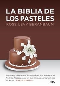 BIBLIA DE LOS PASTELES, LA | 9788492981816 | LEVY BERANBAUM, ROSE | Librería Castillón - Comprar libros online Aragón, Barbastro