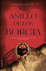 ANILLO DE LOS BORGIA, EL | 9788499183473 | WHITE, MICHAEL | Librería Castillón - Comprar libros online Aragón, Barbastro