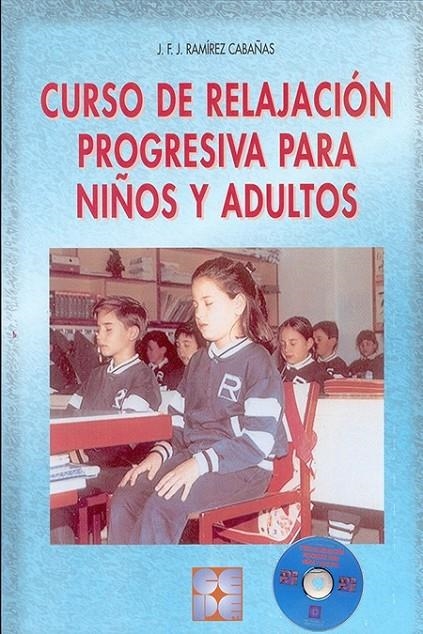 CURSO DE RELAJACIÓN PROGRESIVA PARA NIÑOS Y ADULTOS | 9788478692934 | RAMÍREZ CABAÑAS, JESÚS FRANCISCO JAVIER | Librería Castillón - Comprar libros online Aragón, Barbastro