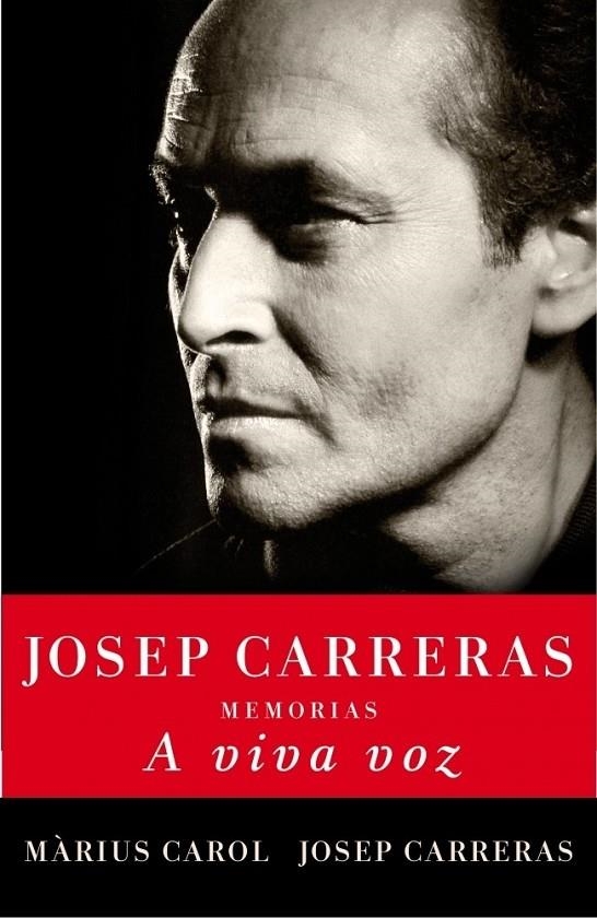 A VIVA VOZ : MEMORIAS DE JOSEP CARRERAS | 9788401390951 | CAROL, MARIUS; CARRERAS, JOSEP | Librería Castillón - Comprar libros online Aragón, Barbastro