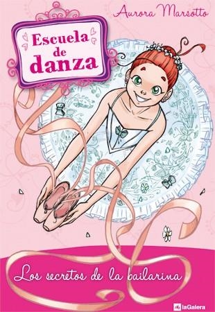 ESCUELA DE DANZA 12 : LOS SECRETOS DE LA BAILARINA | 9788424640705 | MARSOTTO, AURORA | Librería Castillón - Comprar libros online Aragón, Barbastro