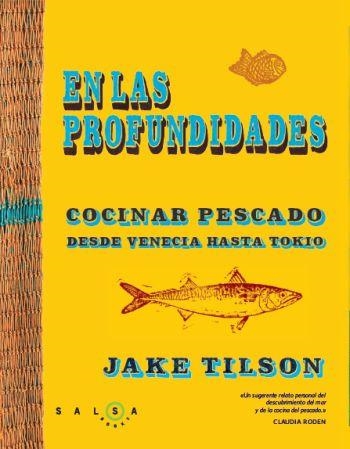 EN LAS PROFUNDIDADES : COCINAR PESCADO DESDE VENECIA HASTA TOKIO | 9788496599994 | TILSON, JAKE | Librería Castillón - Comprar libros online Aragón, Barbastro