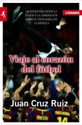 VIAJE AL CORAZÓN DEL FÚTBOL | 9788415242147 | CRUZ RUIZ, JUAN | Librería Castillón - Comprar libros online Aragón, Barbastro