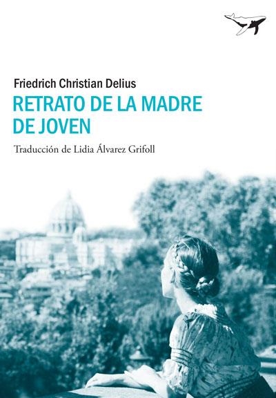 RETRATO DE LA MADRE DE JOVEN | 9788493907693 | DELIUS, FRIEDRICH CHRISTIAN | Librería Castillón - Comprar libros online Aragón, Barbastro