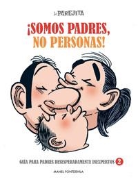 SOMOS PADRES, NO PERSONAS! : LA PAREJITA - GUÍA PADRES DESESPERADAMENTE INEXPERTOS 2 | 9788497416061 | FONTDEVILA, MANEL | Librería Castillón - Comprar libros online Aragón, Barbastro