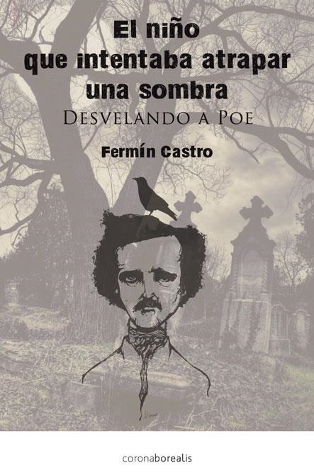 NIÑO QUE INTENTABA ATRAPAR UNA SOMBRA, EL : DESVELANDO A POE | 9788415306641 | CASTRO GONZÁLEZ, FERMÍN | Librería Castillón - Comprar libros online Aragón, Barbastro