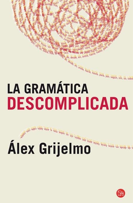 GRAMÁTICA DESCOMPLICADA, LA - PDL | 9788466325516 | GRIJELMO GARCIA, ALEX | Librería Castillón - Comprar libros online Aragón, Barbastro