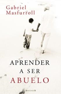 APRENDER A SER ABUELO | 9788466648844 | MASFURROLL, GABRIEL | Librería Castillón - Comprar libros online Aragón, Barbastro