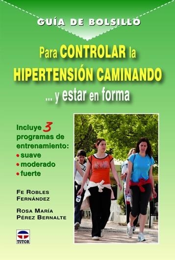 GUÍA DE BOLSILLO PARA CONTROLAR LA HIPERTENSIÓN CAMINANDO | 9788479028879 | Robles Fernández, Fe/Pérez Bernalde, Rosa M. | Librería Castillón - Comprar libros online Aragón, Barbastro