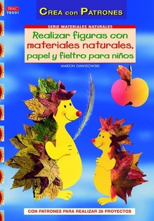 REALIZAR FIGURAS CON MATERIALES NATURALES, PAPEL, CARTÓN Y FIELTRO PARA NIÑOS. | 9788498742084 | Dawidowski, Marion | Librería Castillón - Comprar libros online Aragón, Barbastro