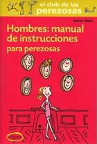 HOMBRES: MANUAL INSTRUCCIONES PARA PEREZOSAS | 9788493856526 | NAIK, ANITA | Librería Castillón - Comprar libros online Aragón, Barbastro