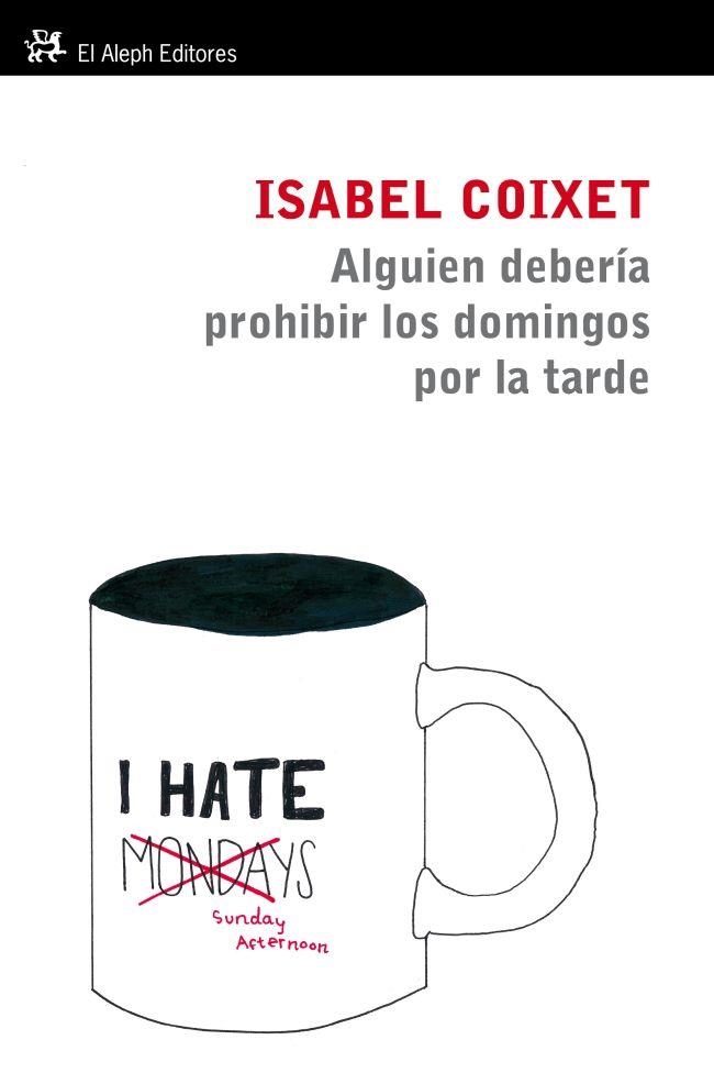 ALGUIEN TENDRÍA QUE PROHIBIR LOS DOMINGOS POR LA TARDE | 9788415325109 | COIXET, ISABEL | Librería Castillón - Comprar libros online Aragón, Barbastro