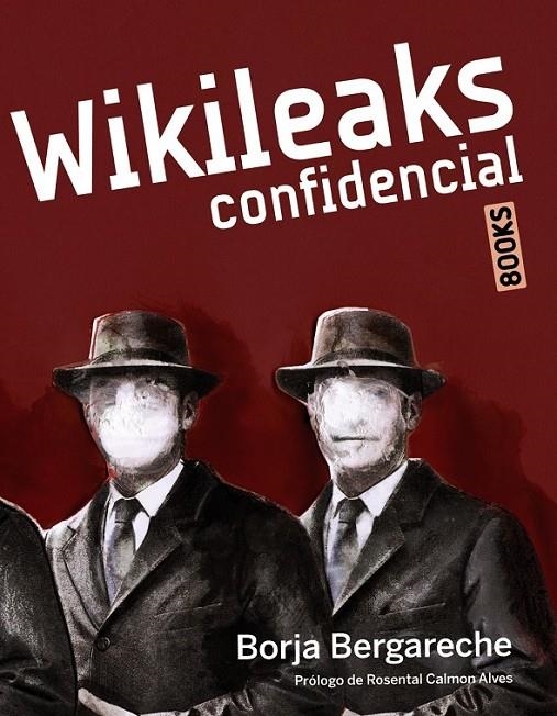 WIKILEAKS CONFIDENCIAL | 9788441530218 | BERGARECHE SAINZ DE LOS TERREROS, BORJA | Librería Castillón - Comprar libros online Aragón, Barbastro