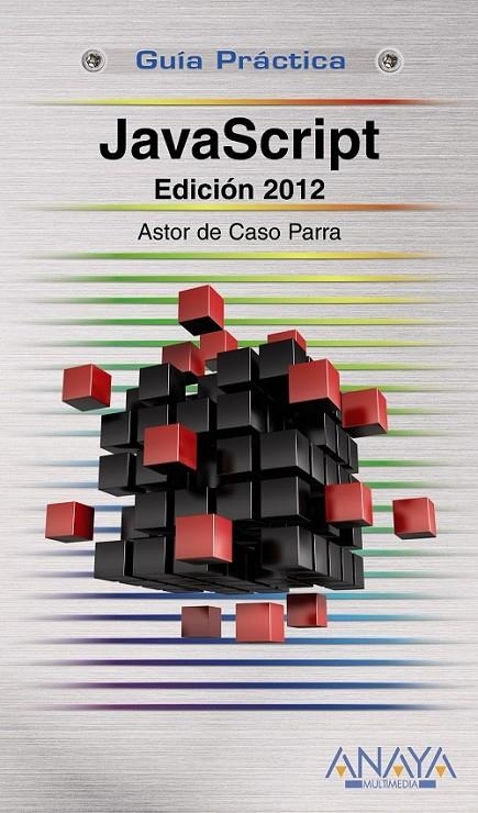 JAVASCRIPT EDICIÓN 2012 - GUÍA PRÁCTICA | 9788441530485 | DE CASO PARRA, ASTOR | Librería Castillón - Comprar libros online Aragón, Barbastro