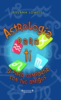 ASTROLOGÍA PARA TI Y PARA COMPARTIR CON TUS AMIGOS | 9788466649841 | LOWELL, SILVANA | Librería Castillón - Comprar libros online Aragón, Barbastro