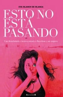 ESTO NO ESTÁ PASANDO | 9788466649209 | BLANCH DE BLANCA, EVA | Librería Castillón - Comprar libros online Aragón, Barbastro