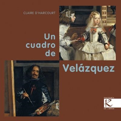 UN CUADRO DE VELÁZQUEZ | 9788415250234 | D'HARCOURT, CLAIRE | Librería Castillón - Comprar libros online Aragón, Barbastro