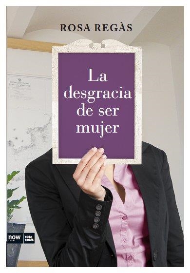 DESGRACIA DE SER MUJER, LA | 9788493904630 | REGAS, ROSA | Librería Castillón - Comprar libros online Aragón, Barbastro