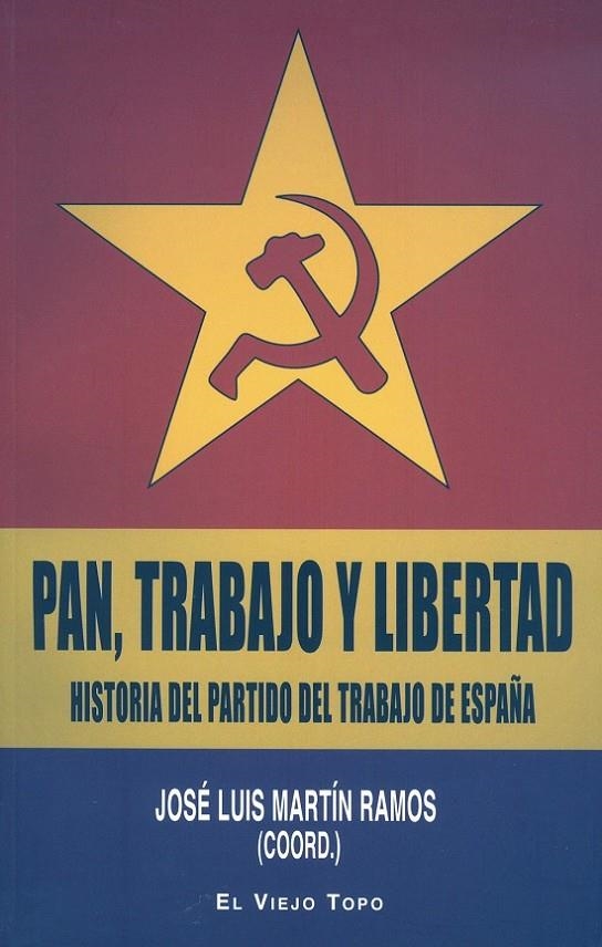 PAN, TRABAJO Y LIBERTAD. HISTORIA DEL PARTIDO DEL TRABAJO DE ESPAÑA | 9788415216957 | MARTIN RAMOS, JOSE LUIS | Librería Castillón - Comprar libros online Aragón, Barbastro