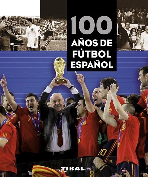 100 AÑOS DE FÚTBOL ESPAÑOL | 9788499280981 | VV.AA. | Librería Castillón - Comprar libros online Aragón, Barbastro