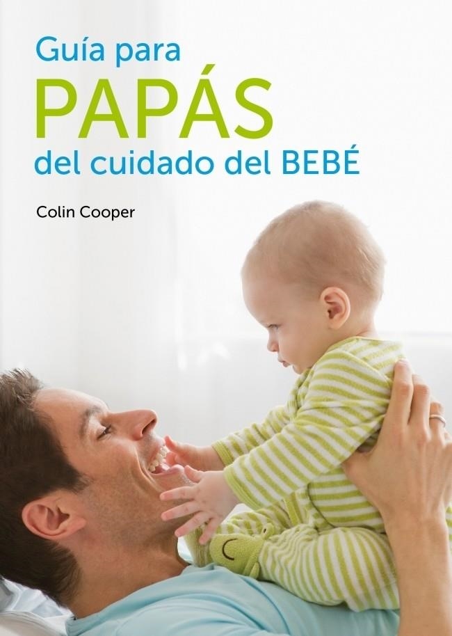 GUÍA PARA PAPÁS DEL CUIDADO DEL BEBÉ | 9788425347252 | COOPER, COLIN | Librería Castillón - Comprar libros online Aragón, Barbastro