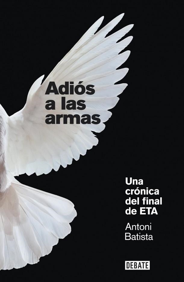 ADIÓS A LAS ARMAS : UNA CRÓNICA DEL FINAL DE ETA | 9788499920658 | Antoni Batista | Librería Castillón - Comprar libros online Aragón, Barbastro