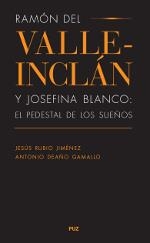 RAMÓN DEL VALLE-INCLÁN Y JOSEFINA BLANCO : EL PEDESTAL DE LOS SUEÑOS | 9788415274285 | RUBIO JIMÉNEZ, JESÚS; DEAÑO GAMALLO, ANTONIO | Librería Castillón - Comprar libros online Aragón, Barbastro