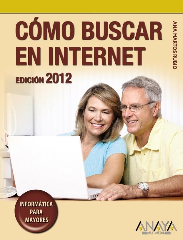 CÓMO BUSCAR EN INTERNET : EDICIÓN 2012 - INFORMATICA PARA MAYORES | 9788441530171 | MARTOS RUBIO, ANA | Librería Castillón - Comprar libros online Aragón, Barbastro