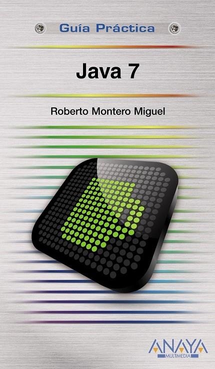 JAVA 7 - GUÍA PRÁCTICA | 9788441529885 | MONTERO MIGUEL, ROBERTO | Librería Castillón - Comprar libros online Aragón, Barbastro