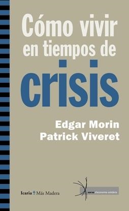 CÓMO VIVIR EN TIEMPOS DE CRISIS | 9788498883664 | MORIN, EDGAR; VIVERET, PATRICK | Librería Castillón - Comprar libros online Aragón, Barbastro