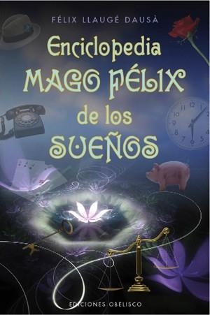 ENCICLOPEDIA MAGO FÉLIX DE LOS SUEÑOS | 9788497777919 | LLAUGÉ DAUSÀ, FÉLIX | Librería Castillón - Comprar libros online Aragón, Barbastro