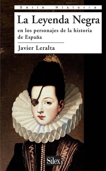 LEYENDA NEGRA EN LOS PERSONAJES DE LA HISTORIA DE ESPAÑA, LA | 9788477374664 | LERALTA, JAVIER | Librería Castillón - Comprar libros online Aragón, Barbastro