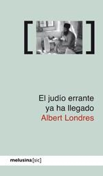 JUDÍO ERRANTE YA HA LLEGADO, EL | 9788496614925 | LONDRES, ALBERT | Librería Castillón - Comprar libros online Aragón, Barbastro