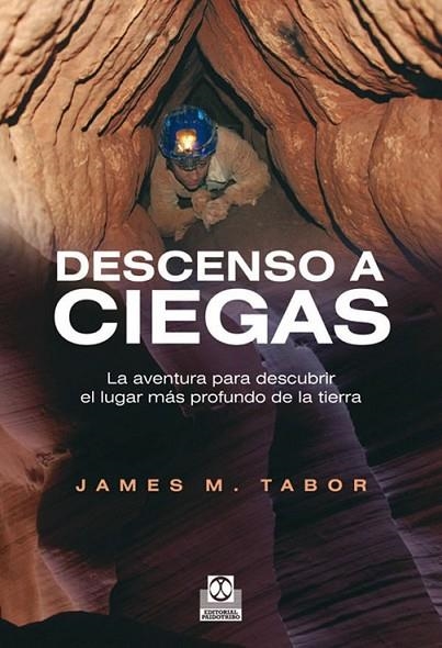 DESCENSO A CIEGAS : LA AVENTURA PARA DESCUBRIR EL LUGAR MÁS PROFUNDO DE LA TIERRA | 9788499101583 | TABOR, JAMES.M | Librería Castillón - Comprar libros online Aragón, Barbastro